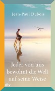 Cover-Bild zum Titel 'Jeder von uns bewohnt die Welt auf seine Weise' von 'Jean-Paul Dubois'