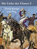 Cover-Bild zum Titel 'Die Liebe des Ulanen 5 Durch Kampf zum Sieg' von 'Karl May'