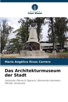 Das Architekturmuseum der Stadt - María Angélica Rivas Carrero