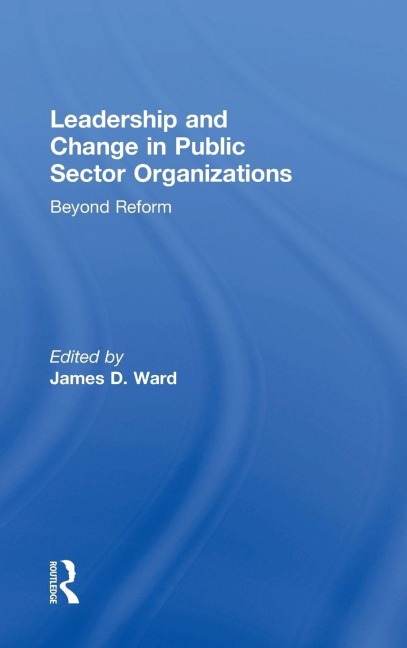 Leadership and Change in Public Sector Organizations - 
