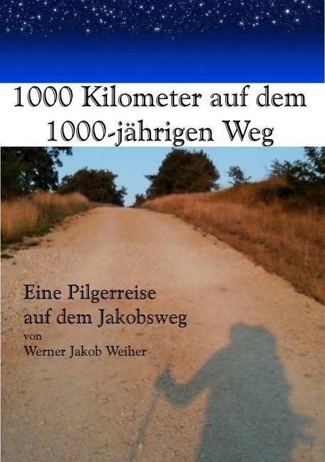 1000 Kilometer auf dem 1000-jährigen Weg - Werner Weiher