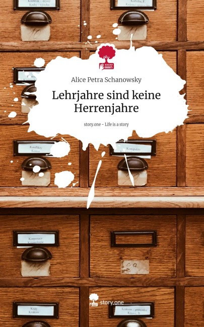 Lehrjahre sind keine Herrenjahre. Life is a Story - story.one - Alice Petra Schanowsky