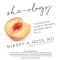 She-Ology: The Definitive Guide to Women's Intimate Health. Period. - Sherry A. Ross MD