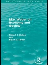 Max Weber on Economy and Society (Routledge Revivals) - Robert Holton, Bryan Turner