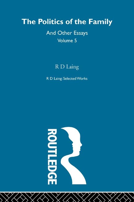 The Politics of the Family and Other Essays - R. D. Laing