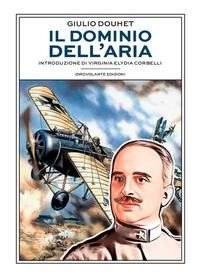 Il dominio dell'aria - Giulio Douhet