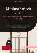 Cover-Bild zum Titel 'Minimalistisch Leben: Der praktische Guide für Minimalismus im Alltag' von 'Bendis A. I. Saage - Deutschland'