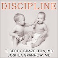 Discipline Lib/E: The Brazelton Way, Second Edition - T. Berry Brazelton, Joshua Sparrow