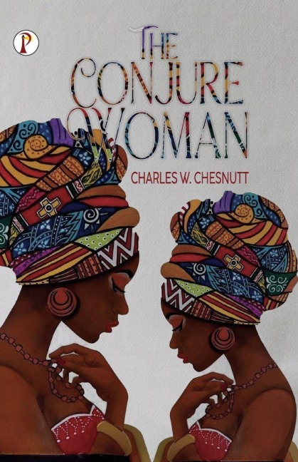 The Conjure Woman - Charles W Chesnutt