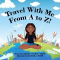 Travel With Me From A to Z! - Renata Nycewitit Smith