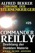 Cover-Bild zum Titel 'Commander Reilly #25: Dreiklang der Dunklen Materie: Chronik der Sternenkrieger' von 'Alfred Bekker'