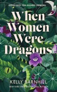 Cover-Bild zum Titel 'When Women Were Dragons' von 'Kelly Barnhill'
