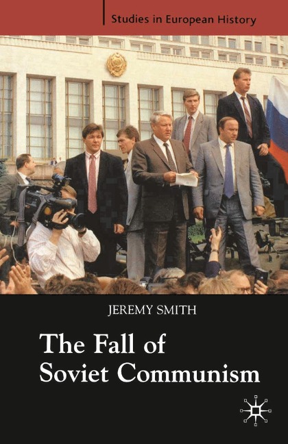 The Fall of Soviet Communism, 1986-1991 - Jeremy Smith