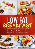 Cover-Bild zum Titel 'Low Fat Breakfast: Discover The Most Delicious Low Fat Breakfast Recipes And Healthy Smoothie Recipes To Kick-Start Your Day (Low Fat Recipes, #1)' von 'Wendy Adamson'