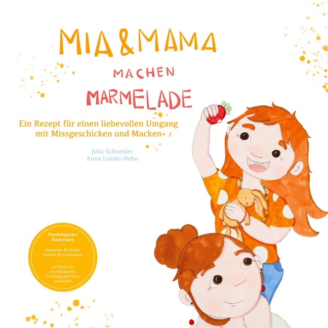 Mia und Mama machen Marmelade - Ein Rezept für einen liebevollen Umgang mit Missgeschicken und Macken - Julia Schneider