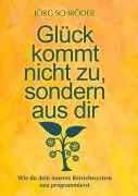 Cover-Bild zum Titel 'Glück kommt nicht zu, sondern aus Dir' von 'Jörg Schröder'