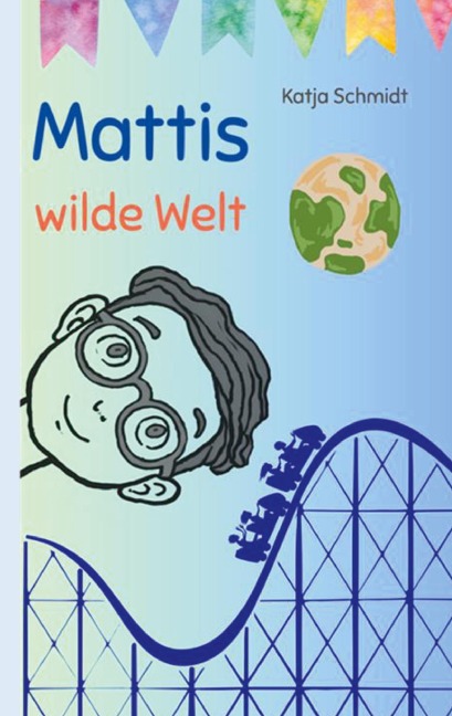 Mattis wilde Welt - Katja Schmidt