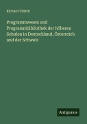 Cover-Bild zum Titel 'Programmwesen und Programmbibliothek der höheren Schulen in Deutschland, Österreich und der Schweiz' von 'Richard Ullrich'