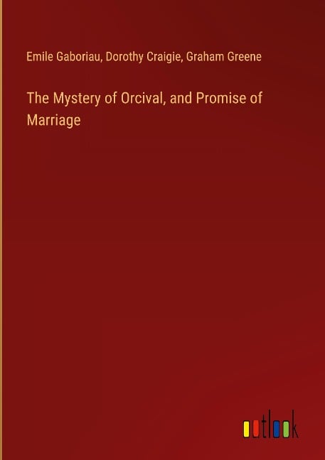 The Mystery of Orcival, and Promise of Marriage - Emile Gaboriau, Dorothy Craigie, Graham Greene