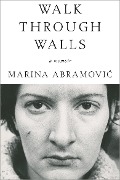 Cover-Bild zum Titel 'Walk Through Walls' von 'Marina Abramovic'