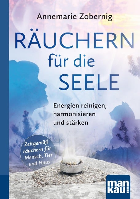 Räuchern für die Seele. Kompakt-Ratgeber - Annemarie Zobernig