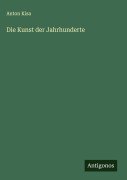 Cover-Bild zum Titel 'Die Kunst der Jahrhunderte' von 'Anton Kisa'
