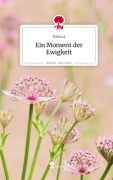 Cover-Bild zum Titel 'Ein Moment der Ewigkeit. Life is a Story - story.one' von 'Katinca'