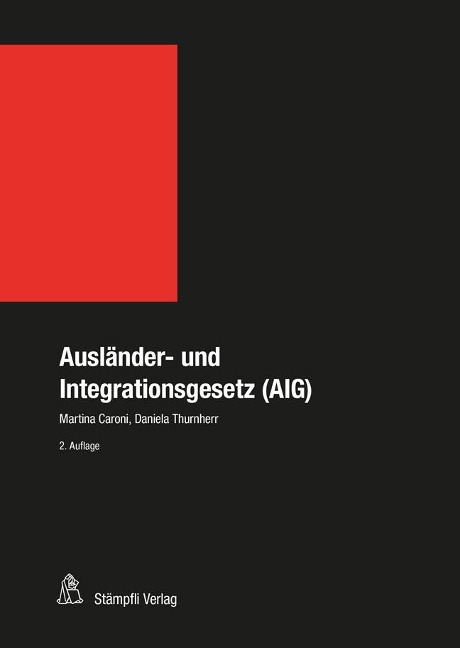 Ausländer- und Integrationsgesetz (AIG) - Martina Caroni, Daniela Thurnherr