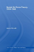 Cover-Bild zum Titel 'Soviet Air Force Theory, 1918-1945' von 'James Sterrett'