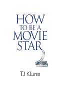 Cover-Bild zum Titel 'How to Be a Movie Star' von 'Tj Klune'