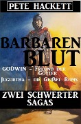 Barbarenblut - Zwei Schwerter-Sagas: Godwin - Freund der Götter / Jugurtha - die Geißel Roms - Pete Hackett