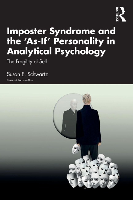 Imposter Syndrome and The 'As-If' Personality in Analytical Psychology - Susan E. Schwartz