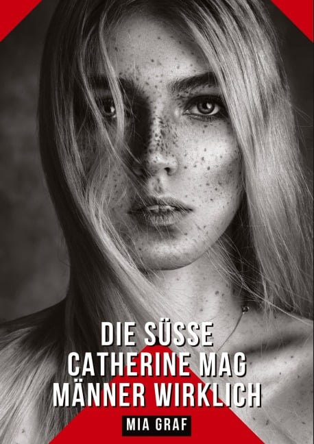 Die süße Catherine mag Männer wirklich - Mia Graf