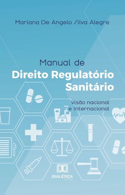 Manual de Direito Regulatório Sanitário - Mariana de Angelo Silva Alegre