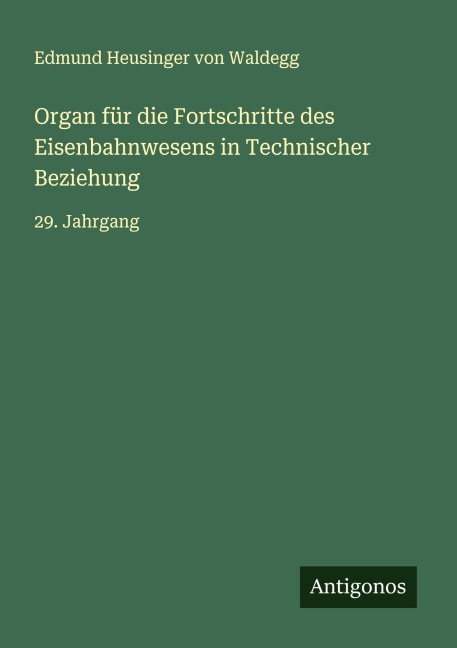 Organ für die Fortschritte des Eisenbahnwesens in Technischer Beziehung - Edmund Heusinger Von Waldegg