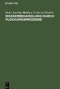 Wasserbehandlung durch Flockungsprozesse - Friedrich Winkler, Hans-Joachim Walther