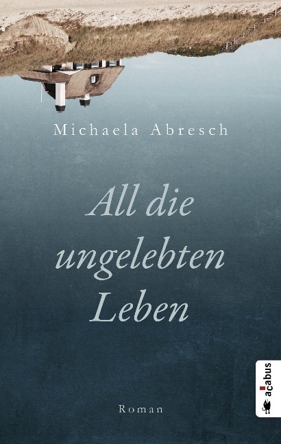 All die ungelebten Leben - Michaela Abresch