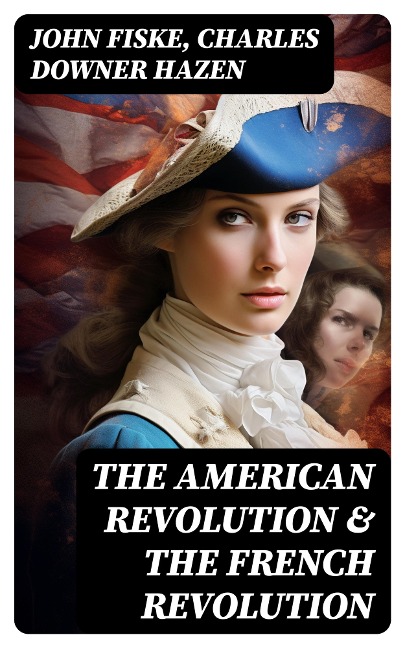 The American Revolution & The French Revolution - John Fiske, Charles Downer Hazen
