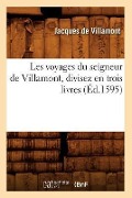 Les Voyages Du Seigneur de Villamont, Divisez En Trois Livres (Éd.1595) - Jacques de Villamont