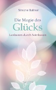 Cover-Bild zum Titel 'Die Magie des Glücks - Loslassen durch Seinlassen' von 'Simone Balmer'