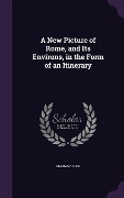 Cover-Bild zum Titel 'A New Picture of Rome, and Its Environs, in the Form of an Itinerary' von 'Mariano Vasi'