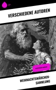 Cover-Bild zum Titel 'Weihnachtsmärchen-Sammlung' von 'Wilhelm Raabe, Oscar Wilde, Peter Rosegger, Frances Hodgson Burnett, O. Henry'