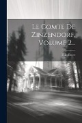Cover-Bild zum Titel 'Le Comte De Zinzendorf, Volume 2...' von 'Félix Bovet'