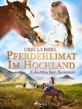 Pferdeheimat im Hochland - Schottischer Sommer - Ursula Isbel