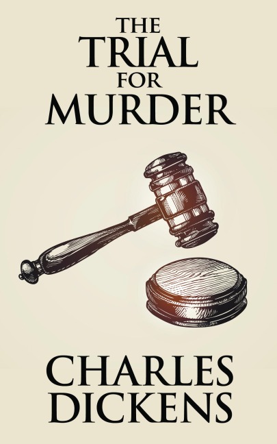The Trial for Murder - Charles Dickens