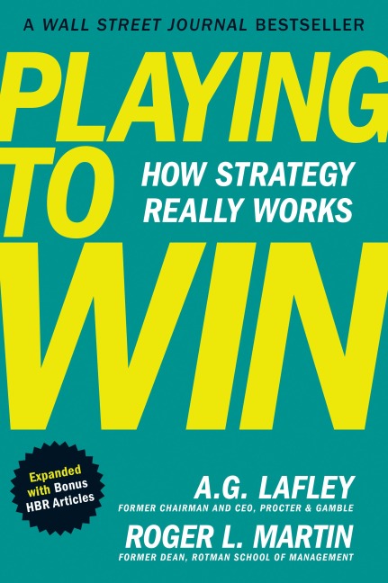 Playing to Win, Expanded with Bonus HBR Articles - A. G. Lafley, Roger L. Martin