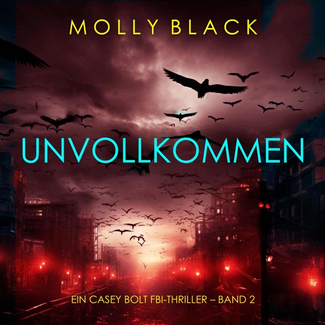Unvollkommen (Ein Casey Bolt FBI-Thriller ¿ Band 2) - Molly Black