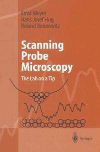 Scanning Probe Microscopy - Ernst Meyer, Hans Josef Hug, Roland Bennewitz