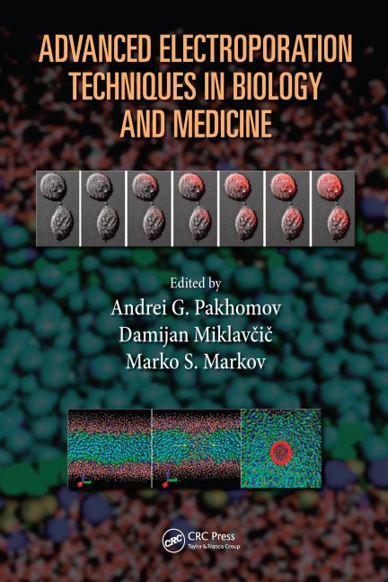 Advanced Electroporation Techniques in Biology and Medicine - Andrei G. Pakhomov, Marko S. Markov, Damijan Miklavcic