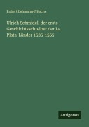 Cover-Bild zum Titel 'Ulrich Schmidel, der erste Geschichtsschreiber der La Plata-Länder 1535-1555' von 'Robert Lehmann-Nitsche'